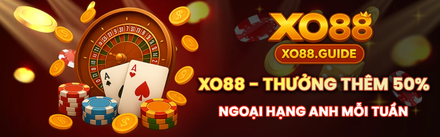 xo88 thưởng thêm 50% ngoại hạng anh mỗi tuần