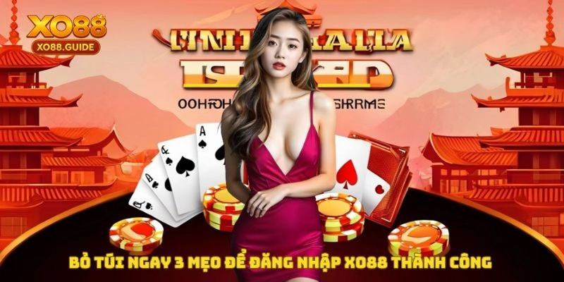 Bỏ túi ngay 3 mẹo để đăng nhập XO88 thành công