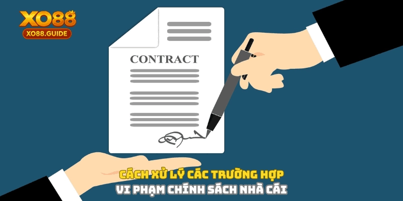 Cách xử lý các trường hợp vi phạm chính sách nhà cái