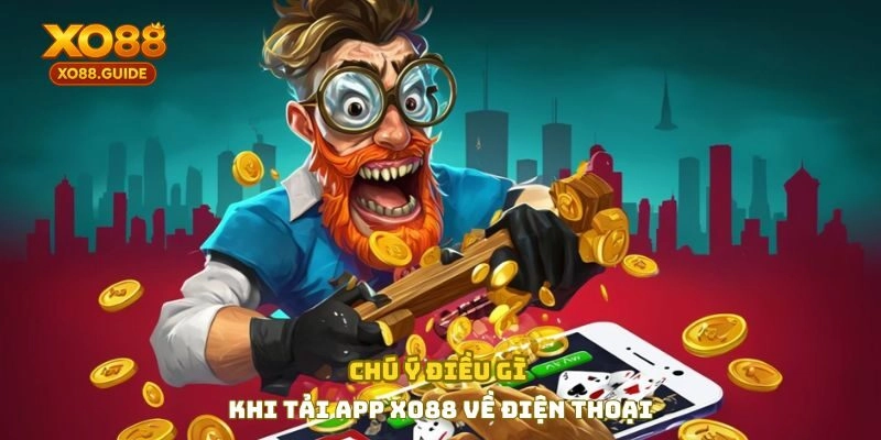 Chú ý điều gì khi tải app XO88 về điện thoại