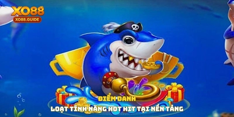 Điểm danh loạt tính năng hot hit tại nền tảng