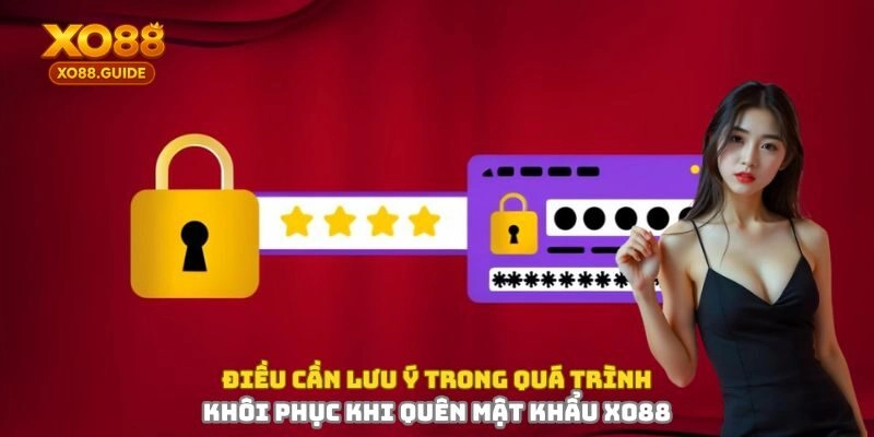 Điều cần lưu ý trong quá trình khôi phục khi quên mật khẩu XO88