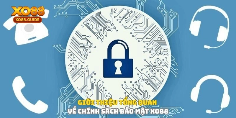 Giới thiệu tổng quan về chính sách bảo mật XO88