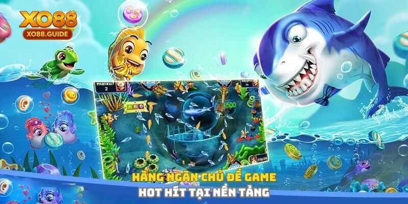 Hàng ngàn chủ đề game hot hit tại nền tảng 