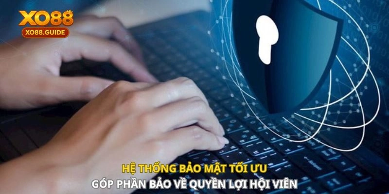 Hệ thống bảo mật tối ưu góp phần bảo vệ quyền lợi hội viên