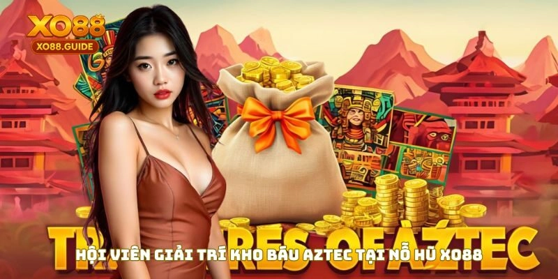 Hội viên giải trí Kho báu Aztec tại Nổ hũ XO88