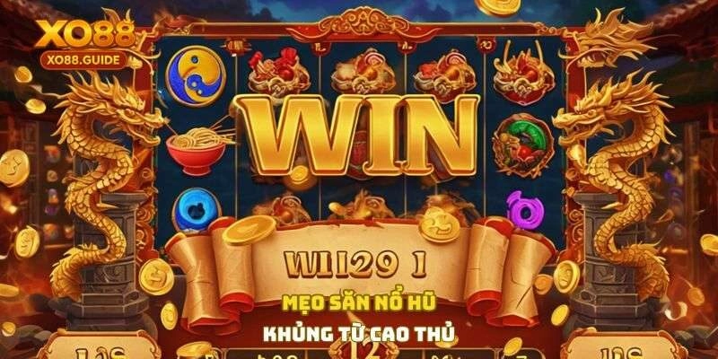Mẹo săn hũ khủng từ cao thủ