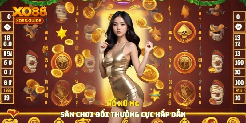 Nổ hũ MG - Sân chơi đổi thưởng cực hấp dẫn