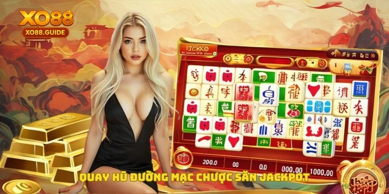Quay hũ Đường Mạt Chược săn Jackpot