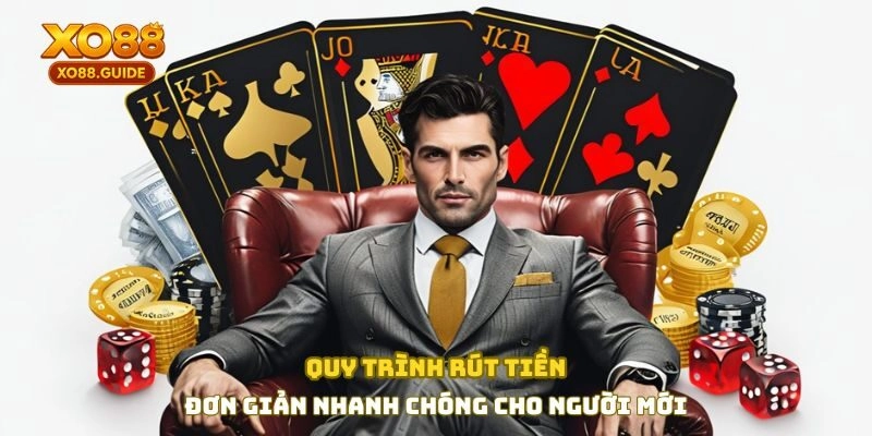 Quy trình rút tiền đơn giản, nhanh chóng cho người mới