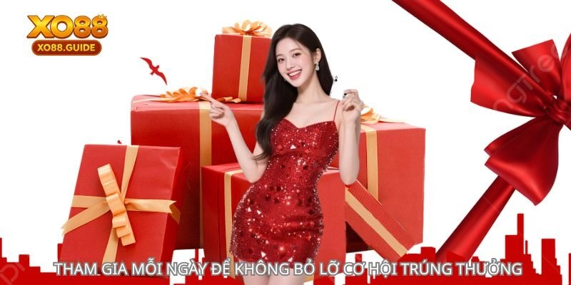 Tham gia mỗi ngày để không bỏ lỡ cơ hội trúng thưởng
