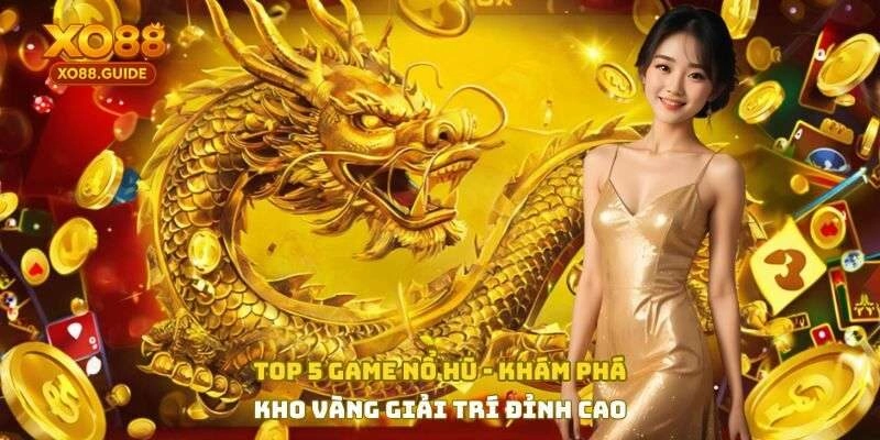Top 5 Game Nổ Hũ - Khám Phá Kho Vàng Giải Trí Đỉnh Cao