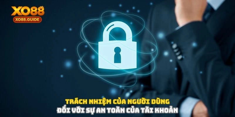 Trách nhiệm của người dùng đối với sự an toàn tài khoản