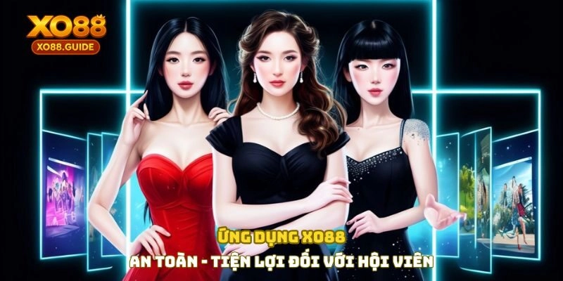 Ứng dụng XO88 an toàn - tiện lợi đối với hội viên